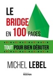 Michel Lebel - Le bridge en 100 pages - Tout pour bien débuter.