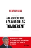 Henri Guaino - A la septième fois, les murailles tombèrent.