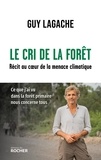 Guy Lagache - Le cri de la forêt - Récit au coeur de la menace climatique.