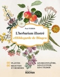 Paul Ferris - L'herbarium illustré d'Hildegarde de Bingen.