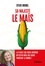 Sylvie Brunel - Sa Majesté le Maïs - La plante que nous adorons détester mais qui sauve pourtant le monde !.