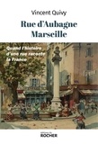 Vincent Quivy - Rue d'Aubagne, Marseille - Quand l'histoire d'une rue raconte la France.