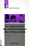 Christian Deloche - La philosophie des mathématiques chez Wittgenstein.