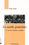 Michel Messu - La Societe Protectrice. Le Cas Des Banlieues Sensibles.