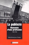 Marie-Emmanuelle Chessel - La Publicite. Naissance D'Une Profession 1900-1940.