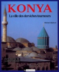 Michel Balivet - Konya. La Ville Des Derviches Tourneurs.
