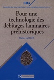 Michel Gallet - Pour une technologie des débitages laminaires préhistoriques - Caractérisation des modalités d'obtention des ensembles laminaires par l'analyse morphologique.