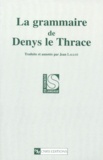 Jean Lallot - La Grammaire De Denys Le Thrace. 2eme Edition Revue Et Augmentee.