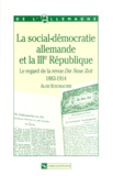 Alois Schumacher - La Social-Democratie Allemande Et La 3eme Republique. Le Regard De La Revue Die Neue Zeit, 1883-1914.