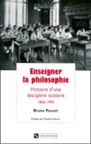 Bruno Poucet - Enseigner la philosophie - Histoire d'une discipline scolaire 1860-1990.