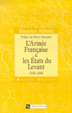 Maurice Albord - L'Armée Française & les Etats du Levant, 1936-1946.