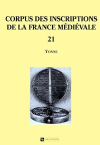 Robert Favreau - Corpus des inscriptions de la France médiévale - Volume 21, Yonne.