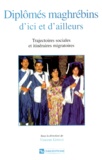  Collectif - Diplomes Maghrebins D'Ici Et D'Ailleurs. Trajectoires Sociales Et Itineraires Migratoires.
