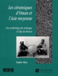 Sophie Mery - Les Ceramiques D'Oman Et L'Asie Moyenne. Une Archeologie Des Echanges A L'Age Du Bronze.
