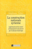 Stéphane Valter - La construction nationale syrienne - Légitimation de la nature communautaire du pouvoir par le discours historique.