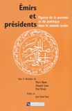  Collectif - Emirs Et Presidents. Figures De La Parente Et Du Politique Dans Le Monde Arabe.