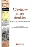  Collectif - L'écriture et ses doubles - Genèse et variation textuelle.