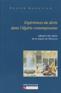 Sossie Andézian - Experiences Du Divin Dans L'Algerie Contemporaine. Adeptes Des Saints De La Region De Tlemcen.