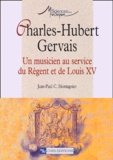 Jean-Paul-C Montagnier - Charles-Hubert Gervais. Un Musicien Au Service Du Regent Et De Louis Xv.