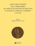 Claude-France Hollard - Cartulaire Et Chartes De La Commanderie De L'Hopital De Saint-Jean De Jerusalem D'Avignon Au Temps De La Commune (1170-1250).