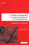 Friedrich-August von Hayek - L'Ordre Sensoriel. Une Enquete Sur Les Fondements De La Psychologie Theorique.