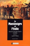 Antoine Sidoti - Le Monténégro et l'Italie durant la Seconde Guerre mondiale - Histoire, mythes et réalités.