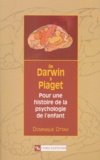 Dominique Ottavi - De Darwin A Piaget. Pour Une Histoire De La Psychologie De L'Enfant.