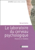 Bernard Andrieu - Le laboratoire du cerveau psychologique - Histoire et modèles.