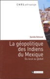 Danièle Dehouve - La Geopolitique Des Indiens Du Mexique. Du Local Au Global.