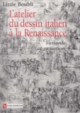 Lizzie Boubli - L'Atelier Du Dessin Italien A La Renaissance. Variante Et Variation.
