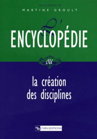 Martine Groult - L'Encyclopédie ou la création des disciplines.