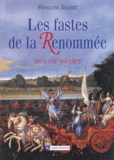 Françoise Siguret - Les fastes de la renommée - XVIe et XVIIe siècles.