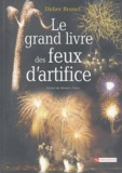 Didier Brunel - Le grand livre des feux d'artifice.