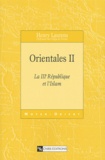 Henry Laurens - Orientales - Volume 2, La IIIe République et l'Islam.