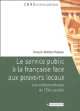 François-Mathieu Poupeau - Le service public à la française face aux pouvoirs locaux - Les métamorphoses de l'Etat jacobin.