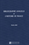  Collectif - Bibliographie annuelle de l'histoire de France du cinquième siècle à 1958 - Année 2003.
