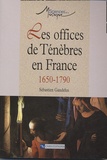 Sébastien Gaudelus - Les offices de Ténèbres en France - 1650-1790.