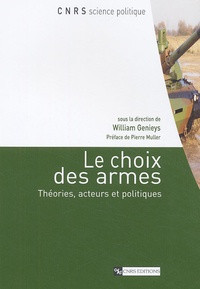 William Genieys - Le choix des armes - Théories, acteurs et politiques.