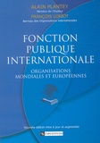 Alain Plantey et François Loriot - Fonction publique internationale - Organisations mondiales et européennes.