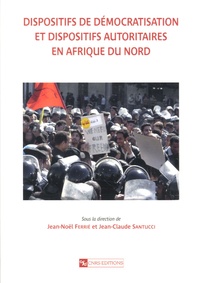 Jean-Noël Ferrié et Jean-Claude Santucci - Dispositifs de démocratisation et dispositifs autoritaires en Afrique du Nord.