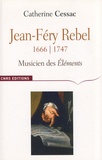 Catherine Cessac - Jean-Féry Rebel (1666-1747) - Musicien des Eléments.