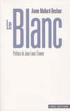 Annie Mollard-Desfour - Le Blanc - Dictionnaire de la couleur, mots et expressions d'aujourd'hui (XXe-XXIe siècles).