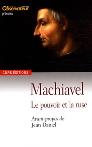 Jean Daniel - Machiavel - Le pouvoir et la ruse.