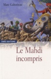 Marc Gaborieau - Le mahdi incompris - Sayyid Ahmad Barelwî (1786-1831) et le millénarisme en Inde.