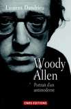 Laurent Dandrieu - Woody Allen, portrait d'un antimoderne.