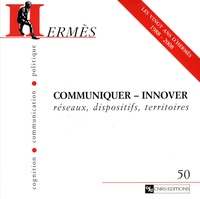 Nicole d' Almeida et Pascal Griset - Hermès N° 50 : Communiquer-innover - Réseaux, dispositifs, territoires.