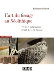 Fabienne Médard - L'art du tissage au Néolithique - IVe-IIIe millénaires avant J-C en Suisse.