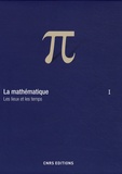 Claudio Bartocci et Piergiorgio Odifreddi - La mathématique - Volume 1, Les lieux et les temps.