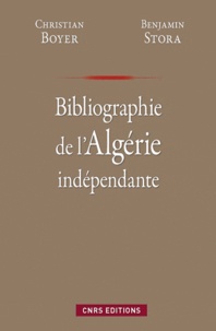 Benjamin Stora et Christian Boyer - Bibliographie de l'Algérie indépendante.