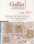 Frédérique Blaizot - Gallia N° 67-1, 2010 : Archéologie d'un espace suburbain de Lyon à l'époque romaine.